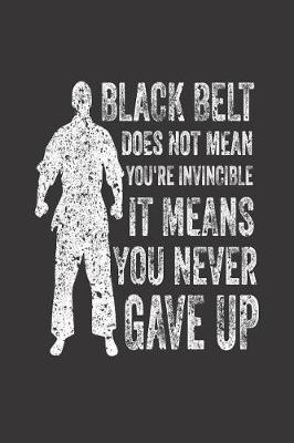 Book cover for Black Belt Does Not Mean You're Invincible It Means You Never Gave Up