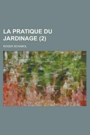 Cover of La Pratique Du Jardinage (2 )