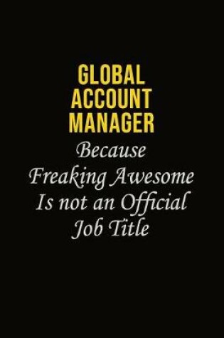 Cover of Global Account Manager Because Freaking Awesome Is Not An Official Job Title