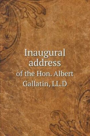 Cover of Inaugural address of the Hon. Albert Gallatin, LL.D