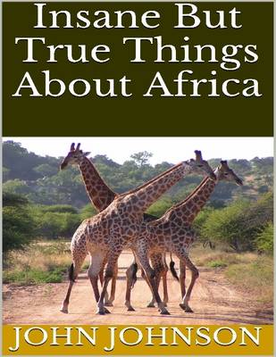 Book cover for Insane But True Things About Africa