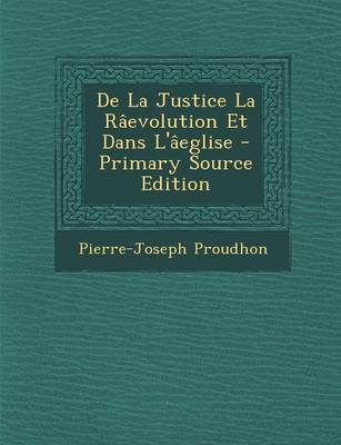 Book cover for de La Justice La Raevolution Et Dans L'Aeglise