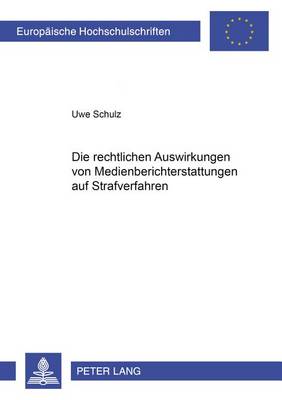 Cover of Die Rechtlichen Auswirkungen Von Medienberichterstattung Auf Strafverfahren