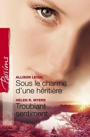 Cover of Sous Le Charme D'Une Heritiere - Troublant Sentiment (Harlequin Passions)