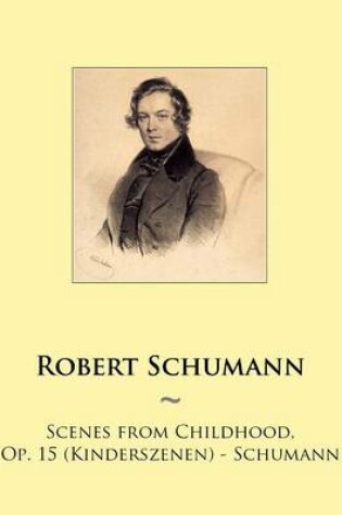 Cover of Scenes from Childhood, Op. 15 (Kinderszenen) - Schumann