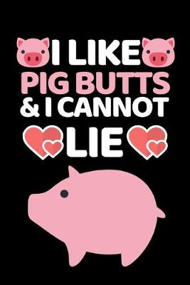 Book cover for I Like Pig Butts & I Cannot Lie