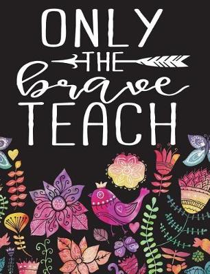 Book cover for Only the Brave Teach