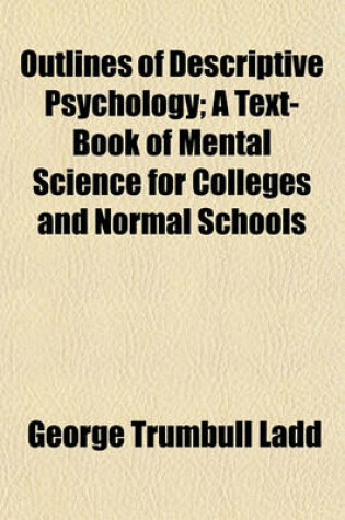 Cover of Outlines of Descriptive Psychology; A Text-Book of Mental Science for Colleges and Normal Schools
