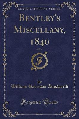 Book cover for Bentley's Miscellany, 1840, Vol. 7 (Classic Reprint)
