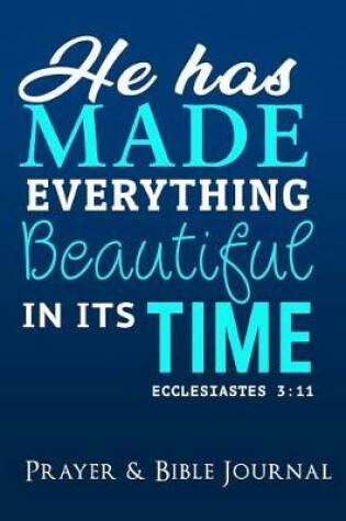 Cover of He Has Made Everything Beautiful in it's Time- Prayer and Bible Journal