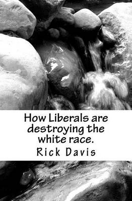 Book cover for How Liberals are destroying the white race.