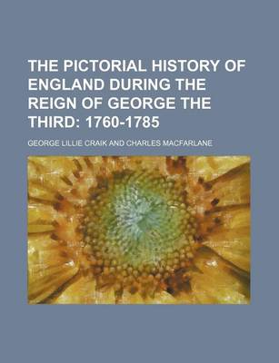 Book cover for The Pictorial History of England During the Reign of George the Third; 1760-1785