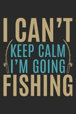 Cover of I can't keep calm i am going fishing