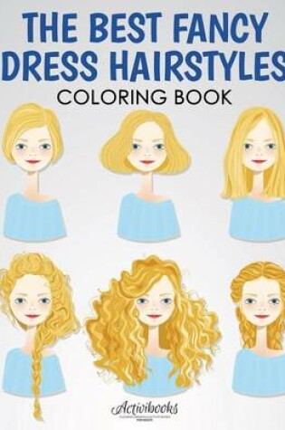Cover of The Best Fancy Dress Hairstyles Coloring Book