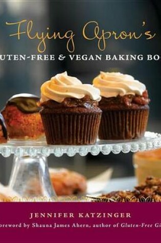 Cover of Flying Apron's Gluten-Free & Vegan Baking Book