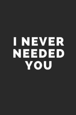 Cover of I Never Needed You