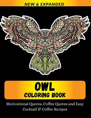 Book cover for Owl Coloring Book Motivational Quotes, Coffee Quotes and Easy Cocktail & Coffee Recipes