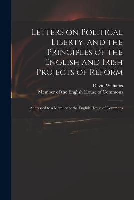 Book cover for Letters on Political Liberty, and the Principles of the English and Irish Projects of Reform