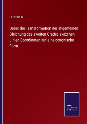 Book cover for Ueber die Transformation der allgemeinen Gleichung des zweiten Grades zwixchen Linien-Coordinaten auf eine canonische Form