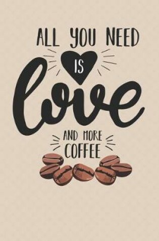 Cover of All You Need Is Love And More Coffee