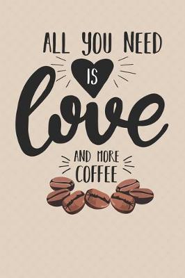 Book cover for All You Need Is Love And More Coffee