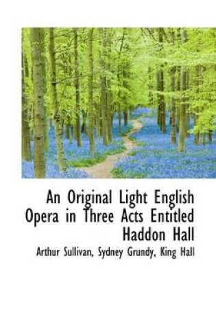 Cover of An Original Light English Opera in Three Acts Entitled Haddon Hall