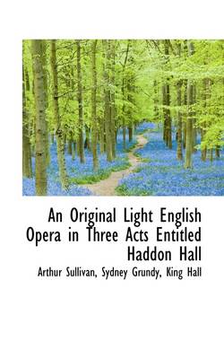 Book cover for An Original Light English Opera in Three Acts Entitled Haddon Hall