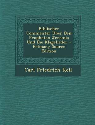 Book cover for Biblischer Commentar Uber Den Propheten Jeremia Und Die Klagelieder