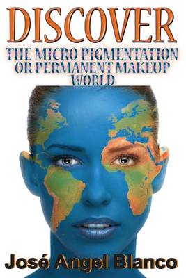 Book cover for Discover the Micro Pigmentation or Permanent Makeup World