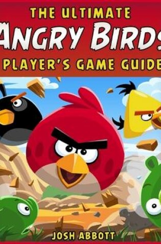 Cover of The Ultimate Angry Birds Players Game Guide