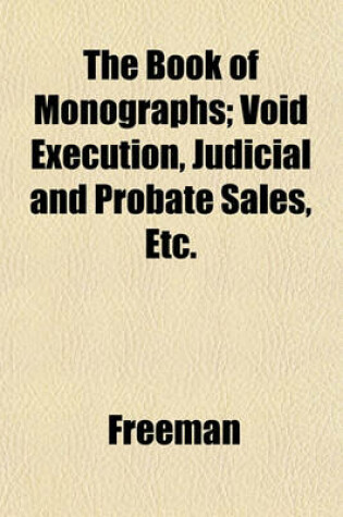 Cover of The Book of Monographs; Void Execution, Judicial and Probate Sales, Etc.