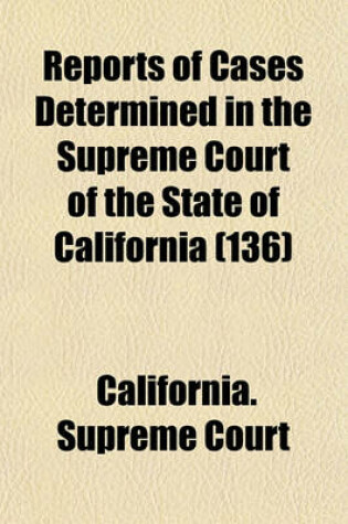 Cover of Reports of Cases Determined in the Supreme Court of the State of California (Volume 136)