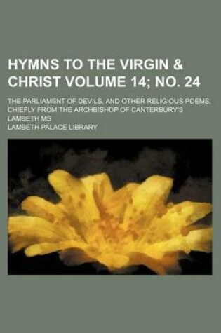 Cover of Hymns to the Virgin & Christ Volume 14; No. 24; The Parliament of Devils, and Other Religious Poems, Chiefly from the Archbishop of Canterbury's Lambeth MS