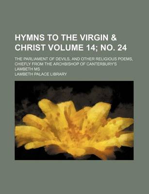 Book cover for Hymns to the Virgin & Christ Volume 14; No. 24; The Parliament of Devils, and Other Religious Poems, Chiefly from the Archbishop of Canterbury's Lambeth MS