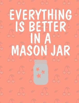 Book cover for Everything Is Better In A Mason Jar