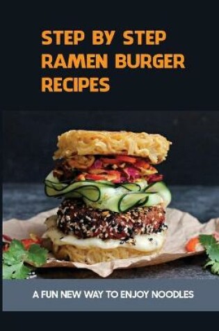 Cover of Step By Step Ramen Burger Recipes