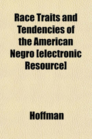 Cover of Race Traits and Tendencies of the American Negro [Electronic Resource]
