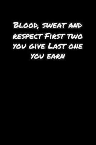 Cover of Blood Sweat And Respect First Two You Give Last One You Earn