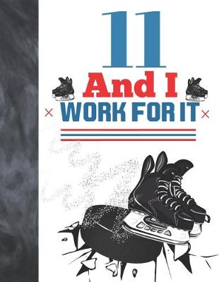 Book cover for 11 And I Work For It