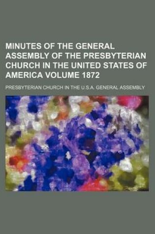 Cover of Minutes of the General Assembly of the Presbyterian Church in the United States of America Volume 1872