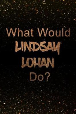 Book cover for What Would Lindsay Lohan Do?