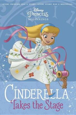 Cover of Disney Princess Beginnings: Cinderella Takes the Stage