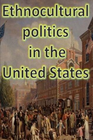 Cover of Ethnocultural Politics in the United States