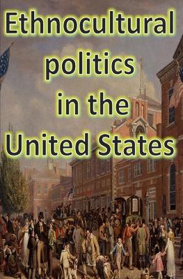 Book cover for Ethnocultural Politics in the United States