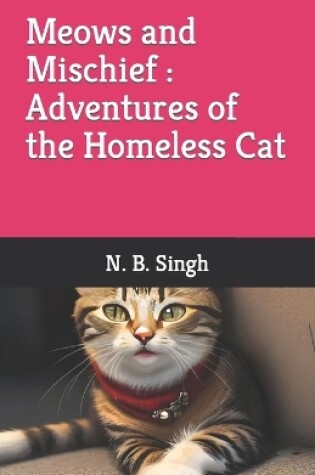 Cover of Meows and Mischief Adventures of the Homeless Cat