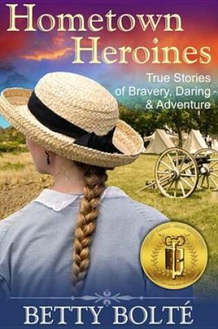 Cover of Hometown Heroines (True Stories of Bravery, Daring & Adventure)