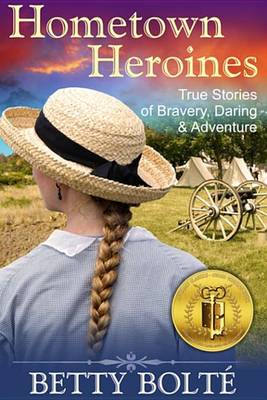 Book cover for Hometown Heroines (True Stories of Bravery, Daring & Adventure)