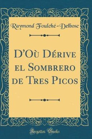 Cover of D'Où Dérive el Sombrero de Tres Picos (Classic Reprint)