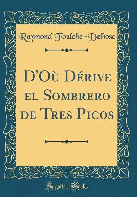 Book cover for D'Où Dérive el Sombrero de Tres Picos (Classic Reprint)