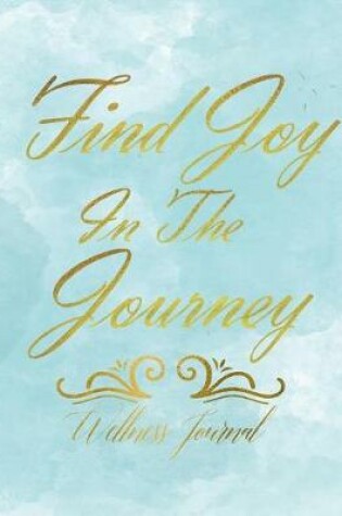 Cover of Find Joy in the Journey Wellness Journal